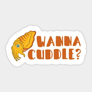 Wanna Cuddle Cuddlefish Sticker